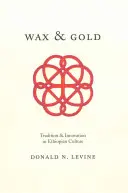 Viasz és arany: Hagyomány és innováció az etióp kultúrában - Wax and Gold: Tradition and Innovation in Ethiopian Culture