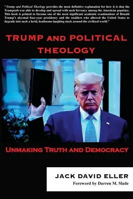 Trump és a politikai teológia: Az igazság és a demokrácia szétverése - Trump and Political Theology: Unmaking Truth and Democracy