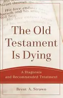 Az Ószövetség haldoklik: Diagnózis és ajánlott kezelés - The Old Testament Is Dying: A Diagnosis and Recommended Treatment