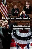 A jobboldal és a munka Amerikában: Politika, ideológia és képzelet - The Right and Labor in America: Politics, Ideology, and Imagination