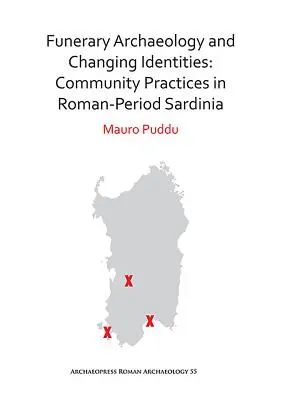 Temetkezési régészet és változó identitások: Közösségi gyakorlatok a római kori Szardínián - Funerary Archaeology and Changing Identities: Community Practices in Roman-Period Sardinia