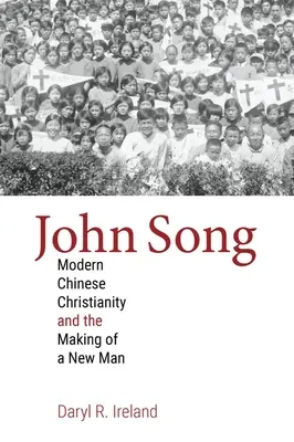 John Song: A modern kínai kereszténység és az új ember megteremtése - John Song: Modern Chinese Christianity and the Making of a New Man