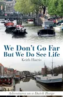 Nem megyünk messzire, de látjuk az életet: Kalandok egy holland bárkán - We Don't Go Far But We Do See Life: Adventures on a Dutch Barge