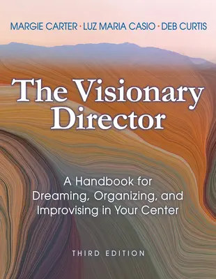 A látnok igazgató, harmadik kiadás: Kézikönyv az álmodozáshoz, szervezéshez és improvizáláshoz a központban - The Visionary Director, Third Edition: A Handbook for Dreaming, Organizing, and Improvising in Your Center