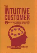 Az intuitív vásárló: 7 imperatívusz az ügyfélélmény új szintre emeléséhez - The Intuitive Customer: 7 Imperatives for Moving Your Customer Experience to the Next Level