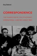 Levelezés: A szituacionista internacionálé megalapítása (1957. június-1960. augusztus) - Correspondence: The Foundation of the Situationist International (June 1957--August 1960)