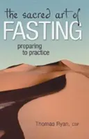 A böjt szent művészete: Felkészülés a gyakorlásra - The Sacred Art of Fasting: Preparing to Practice