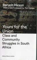 A tiéd az unióért: Osztály- és közösségi küzdelmek Dél-Afrikában - Yours for the Union: Class and Community Struggles in South Africa