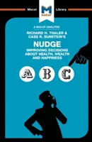 Richard H. Thaler és Cass R. Sunstein Nudge című könyvének elemzése: Az egészségre, a jólétre és a boldogságra vonatkozó döntések javítása - An Analysis of Richard H. Thaler and Cass R. Sunstein's Nudge: Improving Decisions about Health, Wealth and Happiness