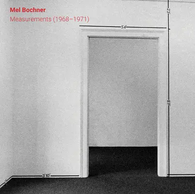 Mel Bochner: Bochner: Measurements (1968-1971) - Mel Bochner: Measurements (1968-1971)