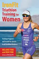 IronFit triatlon edzés nőknek: Edzésprogramok és titkok a sikerhez minden triatlon távra - IronFit Triathlon Training for Women: Training Programs and Secrets for Success in all Triathlon Distances