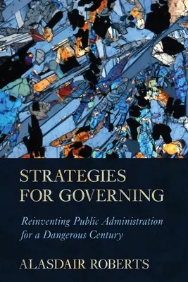 Kormányzási stratégiák: A közigazgatás újratalálása a veszélyes évszázadban - Strategies for Governing: Reinventing Public Administration for a Dangerous Century