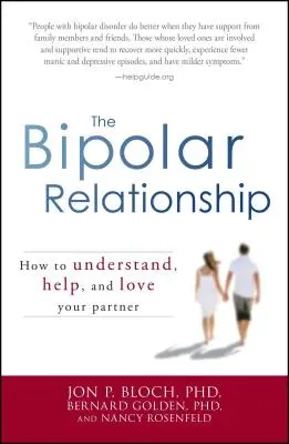 A kétpólusú kapcsolat: Hogyan értsd meg, segítsd és szeresd a partnered - The Bipolar Relationship: How to Understand, Help, and Love Your Partner