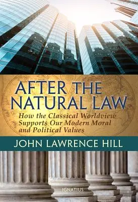 A természetjog után: Hogyan támogatja a klasszikus világnézet modern erkölcsi és politikai nézeteinket? - After the Natural Law: How the Classical Worldview Supports Our Modern Moral and Political Views