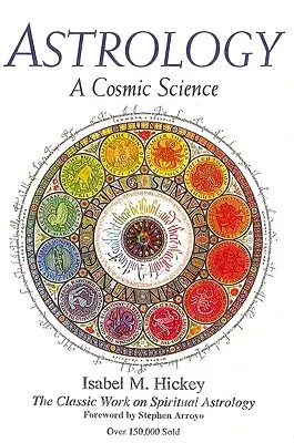 Asztrológia: A kozmikus tudomány: A spirituális asztrológia klasszikus műve - Astrology: A Cosmic Science: The Classic Work on Spiritual Astrology