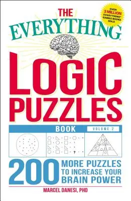 A minden logikai rejtvények könyve, 2. kötet: 200 újabb rejtvény az agyteljesítmény növelésére - The Everything Logic Puzzles Book, Volume 2: 200 More Puzzles to Increase Your Brain Power