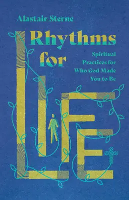 Rhythms for Life: Lelki gyakorlatok ahhoz, akinek Isten teremtett téged - Rhythms for Life: Spiritual Practices for Who God Made You to Be