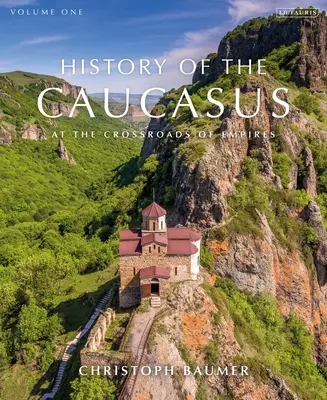 A Kaukázus története: 1. kötet: Birodalmak kereszteződésében - History of the Caucasus: Volume 1: At the Crossroads of Empires