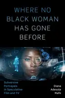 Ahol még egy fekete nő sem járt: Subverzív ábrázolások a spekulatív filmben és televízióban - Where No Black Woman Has Gone Before: Subversive Portrayals in Speculative Film and TV