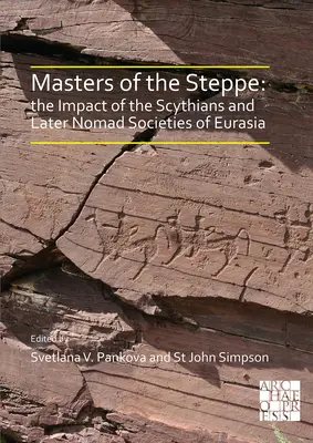 A sztyeppe urai: A szkíták és Eurázsia későbbi nomád társadalmainak hatása: A British Muse-ban rendezett konferencia jegyzőkönyvei - Masters of the Steppe: The Impact of the Scythians and Later Nomad Societies of Eurasia: Proceedings of a Conference Held at the British Muse