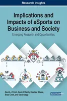 Az eSportok hatásai és hatásai az üzleti életre és a társadalomra: Felmerülő kutatások és lehetőségek - Implications and Impacts of eSports on Business and Society: Emerging Research and Opportunities