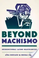 Beyond Machismo: Intersectional Latino Masculinities (Túl a machizmuson) - Beyond Machismo: Intersectional Latino Masculinities