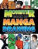 A mangarajzolás szörnykönyve: 150 lépésről lépésre bemutatott projekt kezdőknek - Monster Book of Manga Drawing: 150 Step-By-Step Projects for Beginners