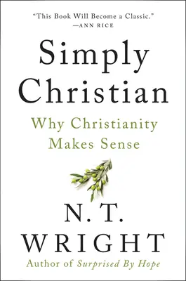 Egyszerűen keresztény: Miért van értelme a kereszténységnek - Simply Christian: Why Christianity Makes Sense