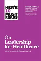 HBR's 10 Must Read on Leadership for Healthcare (10 povinných článků o vedení ve zdravotnictví) - HBR's 10 Must Reads on Leadership for Healthcare
