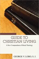 Útmutató a keresztény élethez: Az erkölcsteológia új kompendiuma - Guide to Christian Living: A New Compendium of Moral Theology