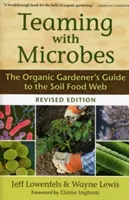 Együttműködés a mikrobákkal: A biokertész útmutatója a talaj táplálékhálózatáról - Teaming with Microbes: The Organic Gardener's Guide to the Soil Food Web