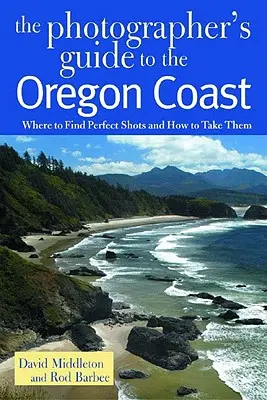 Fotós kalauz az oregoni partvidékhez: Hol találunk tökéletes felvételeket és hogyan készítsük el őket - Photographer's Guide to the Oregon Coast: Where to Find Perfect Shots and How to Take Them