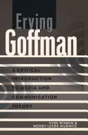Erving Goffman; Kritikai bevezetés a média- és kommunikációelméletbe - Erving Goffman; A Critical Introduction to Media and Communication Theory