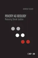 A szegénység mint ideológia: A társadalmi igazságosság megmentése a globális fejlesztési programoktól - Poverty as Ideology: Rescuing Social Justice from Global Development Agendas