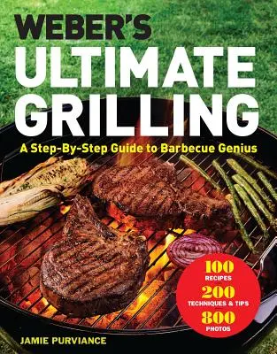 Weber's Ultimate Grilling (A Weber végső grillezése): Lépésről lépésre útmutató a zseniális grillezéshez - Weber's Ultimate Grilling: A Step-By-Step Guide to Barbecue Genius