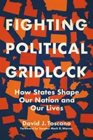 Harc a politikai patthelyzet ellen: Hogyan alakítják az államok nemzetünket és életünket? - Fighting Political Gridlock: How States Shape Our Nation and Our Lives