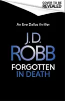 Elfelejtve a halálban: Egy Eve Dallas thriller (A halálban 53) - Forgotten In Death: An Eve Dallas thriller (In Death 53)