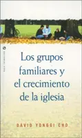 Los Grupos Familiares y el Crecimiento de la Iglesia