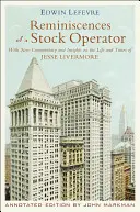 Egy állattartó emlékei: Új kommentárokkal és meglátásokkal Jesse Livermore életéről és életéről - Reminiscences of a Stock Operator: With New Commentary and Insights on the Life and Times of Jesse Livermore