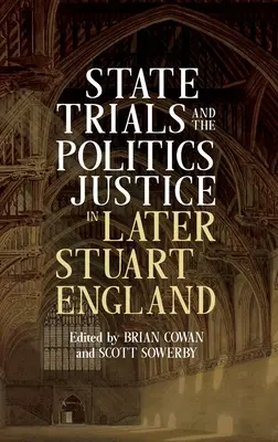 Állami perek és az igazságszolgáltatás politikája a későbbi Stuart Angliában - State Trials and the Politics of Justice in Later Stuart England