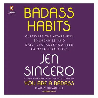 Badass Habits: A tudatosság, a határok és a napi frissítések kialakítása, amelyekre szükséged van ahhoz, hogy megmaradjanak. - Badass Habits: Cultivate the Awareness, Boundaries, and Daily Upgrades You Need to Make Them Stick