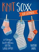 Kötött Soxx mindenkinek: 25 színes zokni minta az egész család számára - Knit Soxx for Everyone: 25 Colorful Sock Patterns for the Whole Family