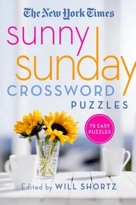 The New York Times Sunny Sunday Crossword Puzzles: 75 vasárnapi keresztrejtvény: 75 vasárnapi rejtvény - The New York Times Sunny Sunday Crossword Puzzles: 75 Sunday Puzzles