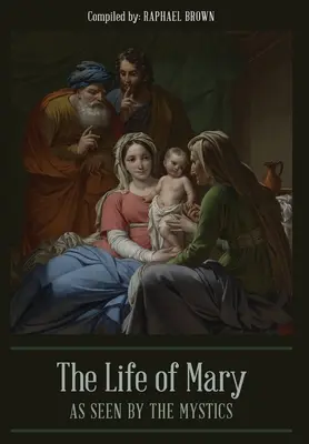 Mária élete a misztikusok szemszögéből - The Life of Mary As Seen By the Mystics