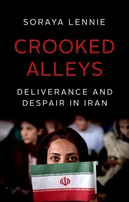 Görbe sikátorok: Szabadulás és kétségbeesés Iránban - Crooked Alleys: Deliverance and Despair in Iran