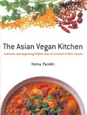 Ázsiai vegán konyha: Hiteles és étvágygerjesztő ételek a gazdag ízvilágú kontinensről - Asian Vegan Kitchen: Authentic And Appetizing Dishes From A Continent Of Rich Flavors