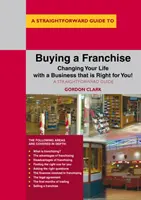 Franchise vásárlás - Változtassa meg az életét egy Önnek megfelelő vállalkozással! - Buying A Franchise - Changing Your Life with a Business that is Right for You!