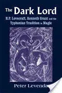 A Sötét Úr: H.P. Lovecraft, Kenneth Grant és a tifóniai mágikus hagyományok - The Dark Lord: H.P. Lovecraft, Kenneth Grant, and the Typhonian Tradition in Magic