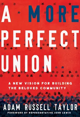 Egy tökéletesebb unió: A szeretett közösség építésének új víziója - A More Perfect Union: A New Vision for Building the Beloved Community