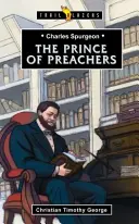 Charles Spurgeon: Spurgeon: A prédikátorok hercege - Charles Spurgeon: Prince of Preachers